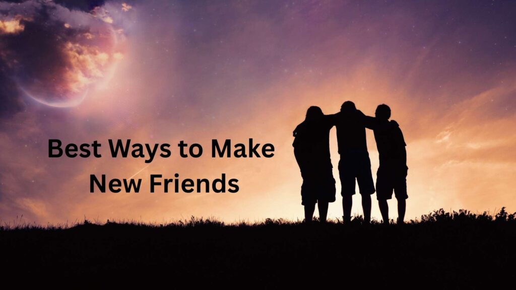 Best Ways to Make New Friends