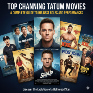 Top Channing Tatum Movies: A Complete Guide to His Best Roles and Performances